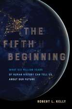 The Fifth Beginning – What Six Million Years of Human History Can Tell Us about Our Future