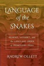 Language of the Snakes – Prakrit, Sanskrit, and the Language Order of Premodern India