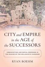 City and Empire in the Age of the Successors – Urbanization and Social Response in the Making of the Hellenistic Kingdoms