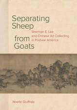 Separating Sheep from Goats – Sherman E. Lee and Chinese Art Collecting in Postwar America