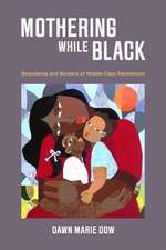 Mothering While Black – Boundaries and Burdens of Middle–Class Parenthood