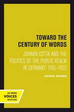 Toward the Century of Words – Johann Cotta and the Politics of the Public Realm in Germany, 1795–1832