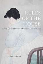 Rules of the House – Family Law and Domestic Disputes in Colonial Korea