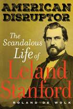 American Disruptor – The Scandalous Life of Leland Stanford