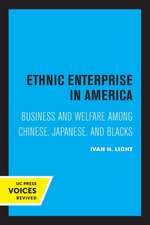 Ethnic Enterprise in America – Business and Welfare among Chinese, Japanese, and Blacks