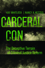 Carceral Con – The Deceptive Terrain of Criminal Justice Reform