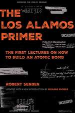 The Los Alamos Primer – The First Lectures on How To Build an Atomic Bomb, Updated with a New Introduction by Richard Rhodes