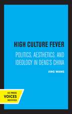 High Culture Fever – Politics, Aesthetics, and Ideology in Deng`s China