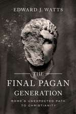 Watts, E: Final Pagan Generation - Rome`s Unexpected Path to