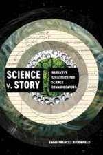 Science v. Story – Narrative Strategies for Science Communicators