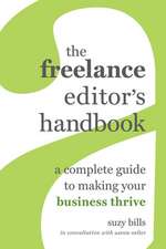 The Freelance Editor′s Handbook – A Complete Guide to Making Your Business Thrive