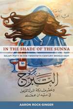 In the Shade of the Sunna – Salafi Piety in the Twentieth–Century Middle East