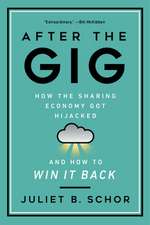 After the Gig – How the Sharing Economy Got Hijacked and How to Win It Back