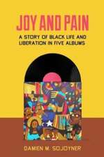 Joy and Pain – A Story of Black Life and Liberation in Five Albums