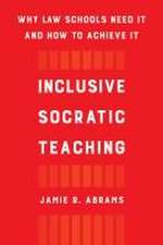 Inclusive Socratic Teaching – Why Law Schools Need It and How to Achieve It