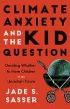 Climate Anxiety and the Kid Question – Deciding Whether to Have Children in an Uncertain Future