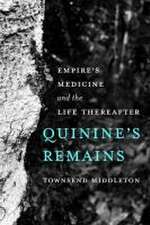 Quinine′s Remains – Empire′s Medicine and the Life Thereafter