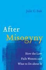 After Misogyny – How the Law Fails Women and What to Do about It