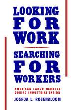 Looking for Work, Searching for Workers: American Labor Markets during Industrialization