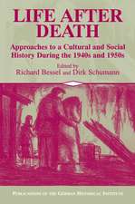 Life after Death: Approaches to a Cultural and Social History of Europe During the 1940s and 1950s