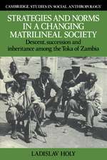 Strategies and Norms in a Changing Matrilineal Society: Descent, Succession and Inheritance among the Toka of Zambia