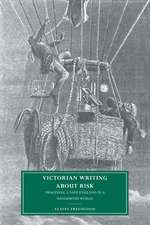 Victorian Writing about Risk: Imagining a Safe England in a Dangerous World