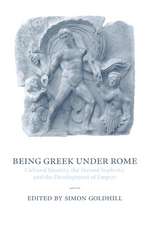 Being Greek under Rome: Cultural Identity, the Second Sophistic and the Development of Empire