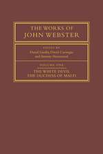 The Works of John Webster: Volume 1, The White Devil; The Duchess of Malfi: An Old-Spelling Critical Edition