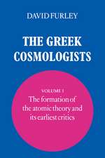 The Greek Cosmologists: Volume 1, The Formation of the Atomic Theory and its Earliest Critics