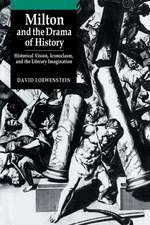 Milton and the Drama of History: Historical Vision, Iconoclasm, and the Literary Imagination