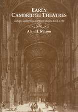 Early Cambridge Theatres: College, University and Town Stages, 1464–1720