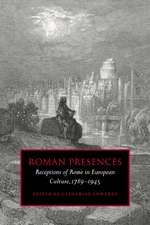 Roman Presences: Receptions of Rome in European Culture, 1789–1945