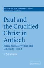 Paul and the Crucified Christ in Antioch: Maccabean Martyrdom and Galatians 1 and 2