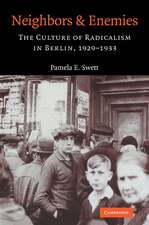 Neighbors and Enemies: The Culture of Radicalism in Berlin, 1929–1933