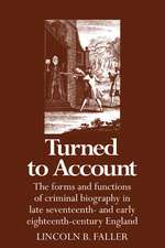 Turned to Account: The Forms and Functions of Criminal Biography in Late Seventeenth- and Early Eighteenth-Century England