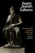 Seven Jewish Cultures: A Reinterpretation of Jewish History and Thought