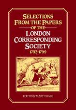 Selections from the Papers of the London Corresponding Society 1792–1799