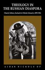 Theology in the Russian Diaspora: Church, Fathers, Eucharist in Nikolai Afanas'ev (1893–1966)