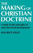 The Making of Christian Doctrine: A Study in the Principles of Early Doctrinal Development