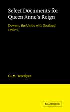 Select Documents for Queen Anne's Reign: Down to the Union with Scotland 1702–7