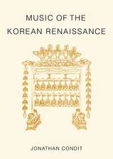 Music of the Korean Renaissance: Songs and Dances of the Fifteenth Century