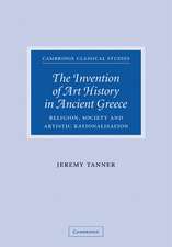 The Invention of Art History in Ancient Greece: Religion, Society and Artistic Rationalisation