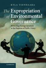 The Expropriation of Environmental Governance: Protecting Foreign Investors at the Expense of Public Policy