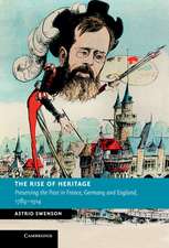 The Rise of Heritage: Preserving the Past in France, Germany and England, 1789–1914