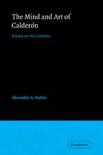 The Mind and Art of Calderón: Essays on the Comedias