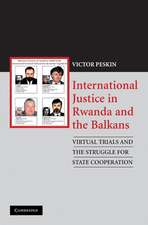 International Justice in Rwanda and the Balkans: Virtual Trials and the Struggle for State Cooperation