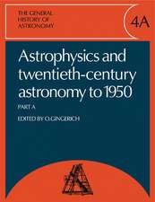 The General History of Astronomy: Volume 4, Astrophysics and Twentieth-Century Astronomy to 1950: Part A