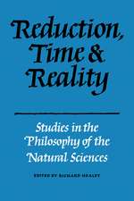 Reduction, Time and Reality: Studies in the Philosophy of the Natural Sciences