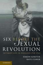 Sex Before the Sexual Revolution: Intimate Life in England 1918–1963