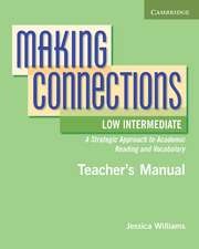 Making Connections Low Intermediate Teacher's Manual: A Strategic Approach to Academic Reading and Vocabulary